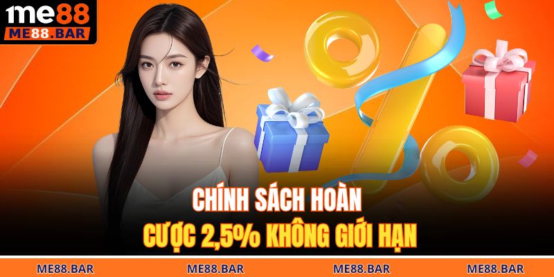 Chính sách hoàn cược 2,5% không giới hạn