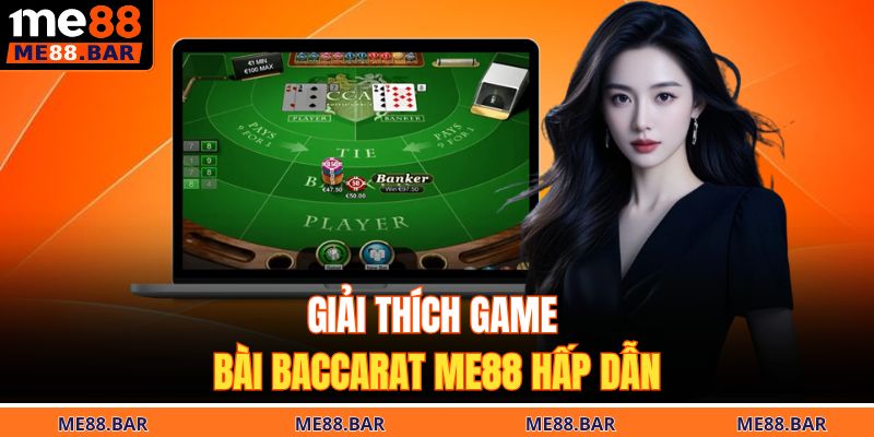Giải thích game bài baccarat ME88 hấp dẫn