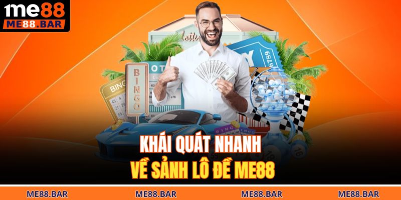 Khái quát nhanh về sảnh lô đề Me88