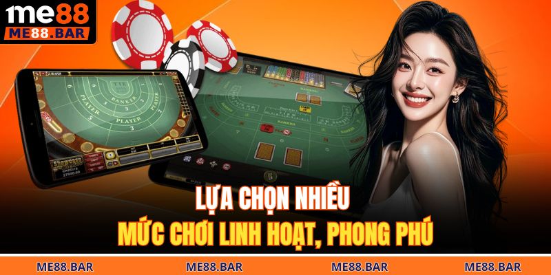 Lựa chọn nhiều mức chơi linh hoạt, phong phú
