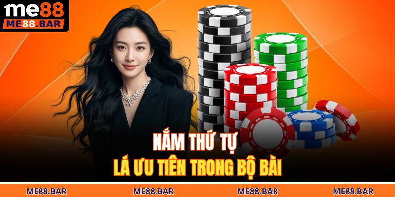 Nắm thứ tự lá ưu tiên trong bộ bài