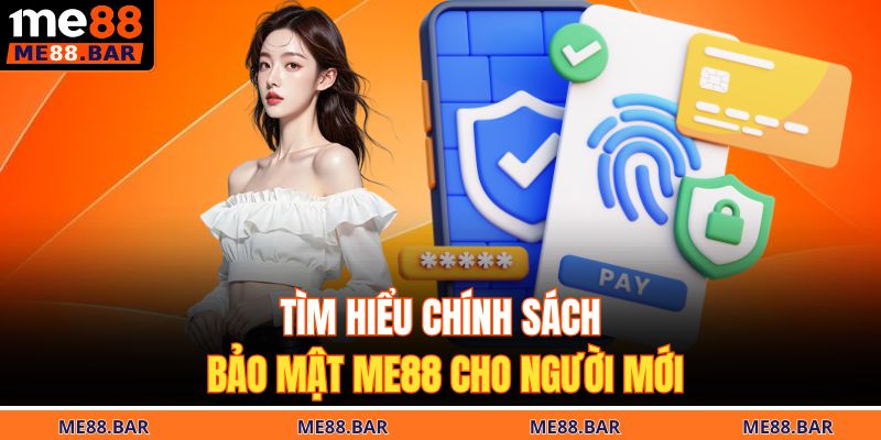 Tìm hiểu chính sách bảo mật ME88 cho người mới