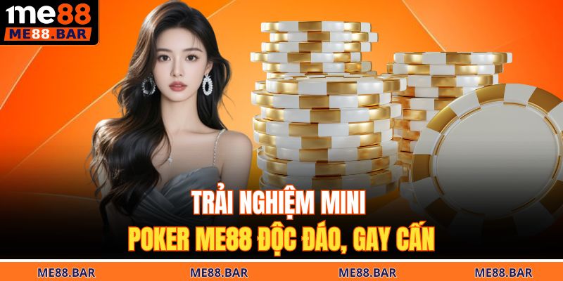 Trải nghiệm mini poker ME88 độc đáo, gay cấn